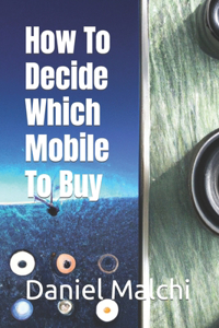 How To Decide Which Mobile To Buy