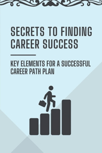 Secrets To Finding Career Success