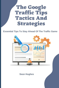 The Google Traffic Tips Tactics And Strategies