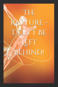 Rapture - Don't Be Left Behind!