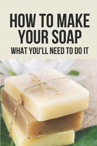 How To Make Your Soap