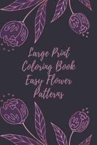 Large Print Coloring Book Easy Flower Patterns