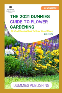 The 2021 Dummies Guide to Flower Gardening