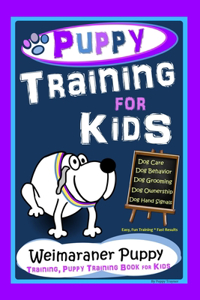 Puppy Training for Kids, Dog Care, Dog Behavior, Dog Grooming, Dog Ownership, Dog Hand Signals, Easy, Fun Training * Fast Results, Weimaraner Puppy Training, Puppy Training Book for Kids