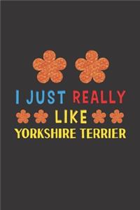 I Just Really Like Yorkshire Terrier