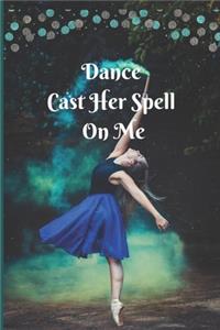 Dance Cast Her Spell on Me Choreography Journal