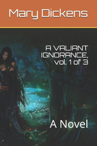 A VALIANT IGNORANCE, vol. 1 of 3