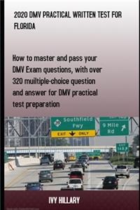2020 DMV Practical Written Test for Florida: How to master and pass your DMV Exam Questions, With Over 320 Multiple-choice Questions and Answers for DMV Practical Test Preparation