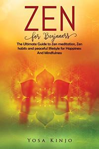 Zen for Beginners: The Ultimate Guide to Zen meditation, Zen habits and peaceful lifestyle for Happiness And Mindfulness