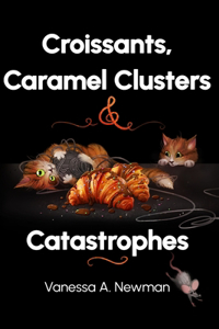 Croissants, Caramel Clusters & Catastrophes