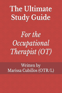 Ultimate Study Guide for the Occupational Therapist (OT)