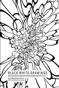 BLACK WHITE DRAWINGS WILD EXPANDING HORIZON FLOWERS MODERN ABSTRACT STYLE by Artist Grace Divine