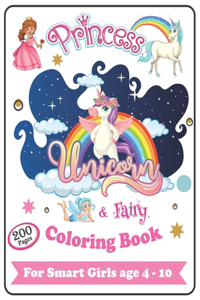 200 Pages Princesses, Unicorns and Fairies Coloring Book for Smart Girls, ages 4 - 10