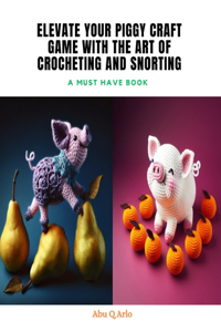 Elevate Your Piggy Craft Game with The Art of Crocheting and Snorting