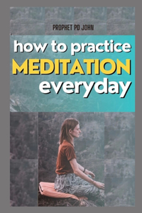 How to Practice Meditation Everyday