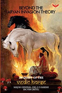 Beyond the Aryan Invasion Theory: In Quest of the Vedic Horse