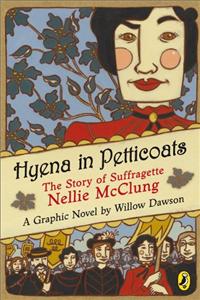 Hyena in Petticoats: The Story of Suffragette Nellie McClung