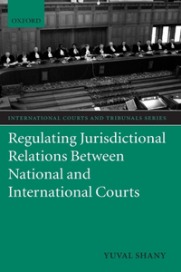 Regulating Jurisdictional Relations Between National and International Courts