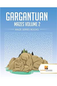 Gargantuan Mazes Volume 2