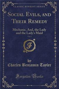 Social Evils, and Their Remedy, Vol. 1