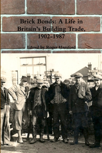 Brick Bonds: A Life in Britain's Building Trade, 1902-1987