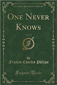 One Never Knows, Vol. 1 of 2 (Classic Reprint)