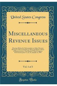 Miscellaneous Revenue Issues, Vol. 1 of 3: Hearings Before the Subcommittee on Select Revenue Measures of the Committee on Ways and Means, House of Representatives, One Hundred Third Congress, First Session; June 17, 22, 24, and July 13, 1993