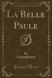 La Belle Paule (Classic Reprint)