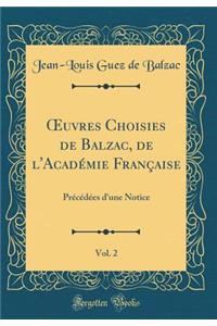 Oeuvres Choisies de Balzac, de l'AcadÃ©mie FranÃ§aise, Vol. 2: PrÃ©cÃ©dÃ©es d'Une Notice (Classic Reprint)