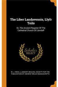 The Liber Landavensis, Llyfr Teilo: Or, the Ancient Register of the Cathedral Church of Llandaff