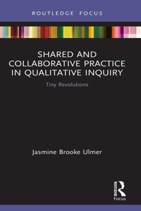 Shared and Collaborative Practice in Qualitative Inquiry