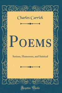 Poems: Serious, Humorous, and Satirical (Classic Reprint)