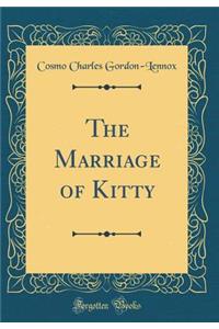 The Marriage of Kitty (Classic Reprint)