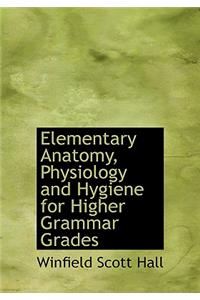 Elementary Anatomy, Physiology and Hygiene for Higher Grammar Grades