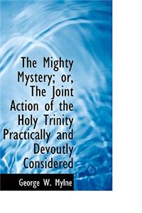 The Mighty Mystery; Or, the Joint Action of the Holy Trinity Practically and Devoutly Considered