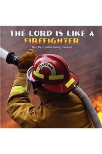The Lord is Like a Firefighter