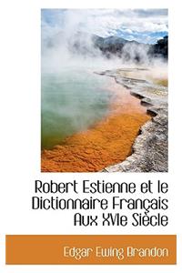 Robert Estienne Et Le Dictionnaire Francais Aux Xvie Siecle