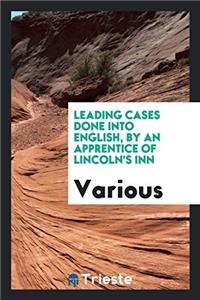Leading cases done into English, by an apprentice of Lincoln's inn