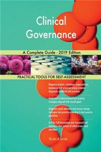 Clinical Governance A Complete Guide - 2019 Edition