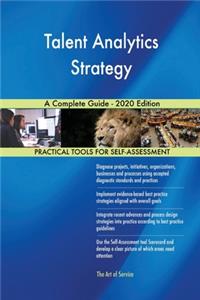 Talent Analytics Strategy A Complete Guide - 2020 Edition