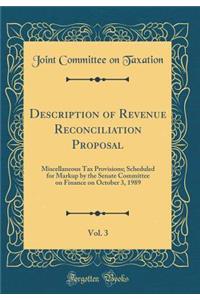 Description of Revenue Reconciliation Proposal, Vol. 3: Miscellaneous Tax Provisions; Scheduled for Markup by the Senate Committee on Finance on October 3, 1989 (Classic Reprint)