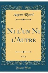 Ni l'un Ni l'Autre, Vol. 1 (Classic Reprint)