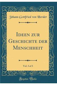 Ideen Zur Geschichte Der Menschheit, Vol. 3 of 3 (Classic Reprint)