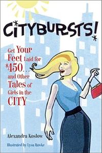 Citybursts!: Get Your Feet Laid for $450...and Other Tales of Girls in the City