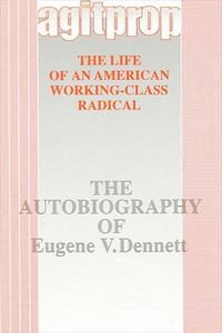 Agitprop: The Life of an American Working-Class Radical