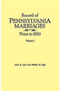 Record of Pennsylvania Marriages Prior to 1810. in Two Volumes. Volume I