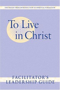 To Live in Christ - Facilitator's Leadership Guide