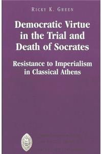 Democratic Virtue in the Trial and Death of Socrates
