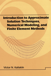 Introduction to Approximate Solution Techniques, Numerical Modeling, and Finite Element Methods