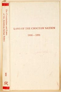 Laws of the Choctaw Nation, Passed at the Regular Session of the General Council Convened at Tushka Humma Oct 6 1890 (Constitutions & Laws of the Ame)